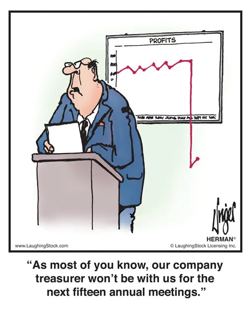 As most of you know, our company treasurer won’t be with us for the next fifteen annual meetings.